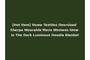 [Hot Item] Home Textiles Oversized Sherpa Wearable Mens Womens Glow in The Dark Luminous Hoodie Blanket