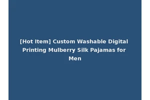[Hot Item] Custom Washable Digital Printing Mulberry Silk Pajamas for Men