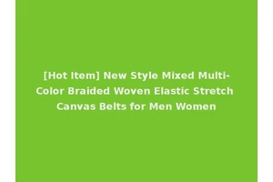 [Hot Item] New Style Mixed Multi-Color Braided Woven Elastic Stretch Canvas Belts for Men Women