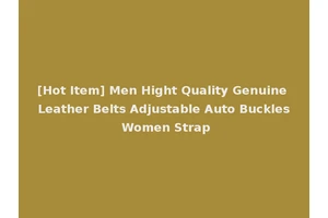 [Hot Item] Men Hight Quality Genuine Leather Belts Adjustable Auto Buckles Women Strap