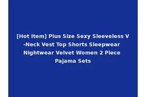 [Hot Item] Plus Size Sexy Sleeveless V-Neck Vest Top Shorts Sleepwear Nightwear Velvet Women 2 Piece Pajama Sets