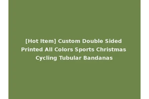 [Hot Item] Custom Double Sided Printed All Colors Sports Christmas Cycling Tubular Bandanas