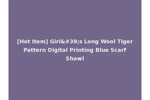 [Hot Item] Girl's Long Wool Tiger Pattern Digital Printing Blue Scarf Shawl