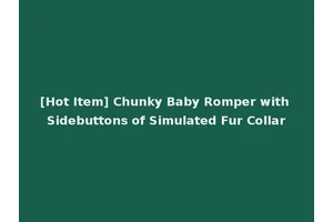 [Hot Item] Chunky Baby Romper with Sidebuttons of Simulated Fur Collar