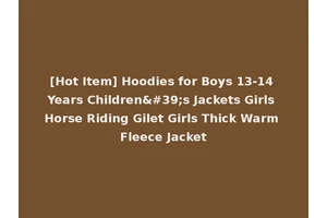 [Hot Item] Hoodies for Boys 13-14 Years Children's Jackets Girls Horse Riding Gilet Girls Thick Warm Fleece Jacket
