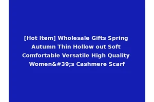 [Hot Item] Wholesale Gifts Spring Autumn Thin Hollow out Soft Comfortable Versatile High Quality Women's Cashmere Scarf