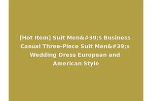 [Hot Item] Suit Men's Business Casual Three-Piece Suit Men's Wedding Dress European and American Style