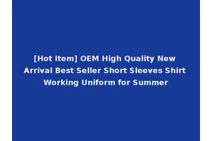 [Hot Item] OEM High Quality New Arrival Best Seller Short Sleeves Shirt Working Uniform for Summer