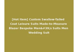 [Hot Item] Custom Swallow-Tailed Coat Leisure Suits Made-to-Measure Blazer Bespoke Men's Suits Men Wedding Suit