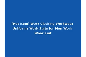 [Hot Item] Work Clothing Workwear Uniforms Work Suits for Men Work Wear Suit