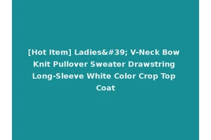 [Hot Item] Ladies' V-Neck Bow Knit Pullover Sweater Drawstring Long-Sleeve White Color Crop Top Coat
