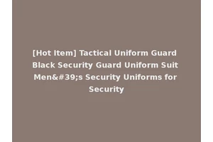 [Hot Item] Tactical Uniform Guard Black Security Guard Uniform Suit Men's Security Uniforms for Security