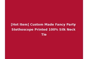 [Hot Item] Custom Made Fancy Party Stethoscope Printed 100% Silk Neck Tie