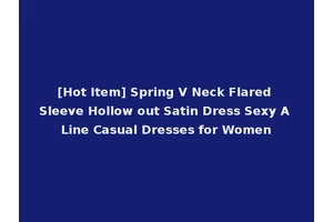 [Hot Item] Spring V Neck Flared Sleeve Hollow out Satin Dress Sexy A Line Casual Dresses for Women