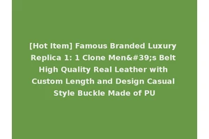 [Hot Item] Famous Branded Luxury Replica 1: 1 Clone Men's Belt High Quality Real Leather with Custom Length and Design Casual Style Buckle Made of PU