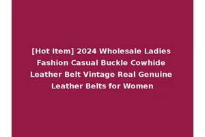 [Hot Item] 2024 Wholesale Ladies Fashion Casual Buckle Cowhide Leather Belt Vintage Real Genuine Leather Belts for Women