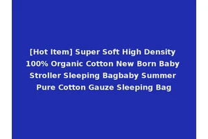 [Hot Item] Super Soft High Density 100% Organic Cotton New Born Baby Stroller Sleeping Bagbaby Summer Pure Cotton Gauze Sleeping Bag