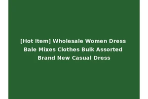 [Hot Item] Wholesale Women Dress Bale Mixes Clothes Bulk Assorted Brand New Casual Dress