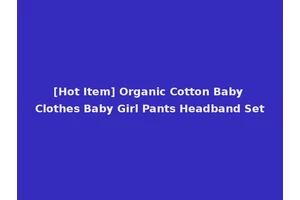 [Hot Item] Organic Cotton Baby Clothes Baby Girl Pants Headband Set