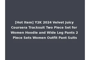 [Hot Item] Y2K 2024 Velvet Juicy Coursera Tracksuit Two Piece Set for Women Hoodie and Wide Leg Pants 2 Piece Sets Women Outfit Pant Suits
