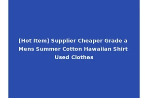 [Hot Item] Supplier Cheaper Grade a Mens Summer Cotton Hawaiian Shirt Used Clothes