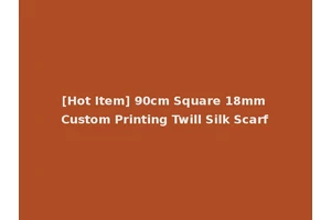 [Hot Item] 90cm Square 18mm Custom Printing Twill Silk Scarf