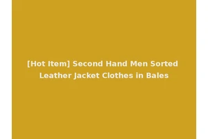 [Hot Item] Second Hand Men Sorted Leather Jacket Clothes in Bales
