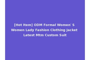 [Hot Item] ODM Formal Women′ S Women Lady Fashion Clothing Jacket Latest Mtm Custom Suit