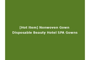 [Hot Item] Nonwoven Gown Disposable Beauty Hotel SPA Gowns