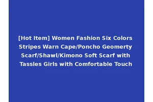 [Hot Item] Women Fashion Six Colors Stripes Warn Cape/Poncho Geomerty Scarf/Shawl/Kimono Soft Scarf with Tassles Girls with Comfortable Touch
