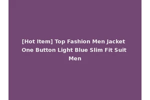 [Hot Item] Top Fashion Men Jacket One Button Light Blue Slim Fit Suit Men