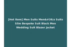 [Hot Item] Men Suits Men's Suits Slim Bespoke Suit Black Men Wedding Suit Blazer Jacket