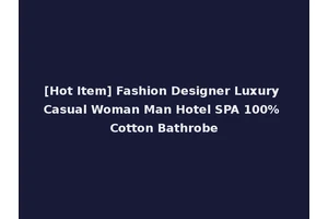 [Hot Item] Fashion Designer Luxury Casual Woman Man Hotel SPA 100% Cotton Bathrobe
