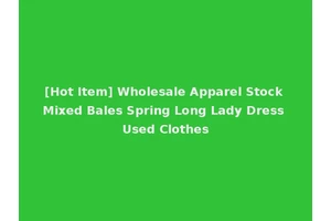 [Hot Item] Wholesale Apparel Stock Mixed Bales Spring Long Lady Dress Used Clothes