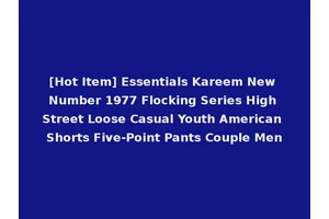 [Hot Item] Essentials Kareem New Number 1977 Flocking Series High Street Loose Casual Youth American Shorts Five-Point Pants Couple Men
