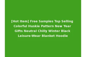 [Hot Item] Free Samples Top Selling Colorful Huskie Pattern New Year Gifts Neutral Chilly Winter Black Leisure-Wear Blanket Hoodie