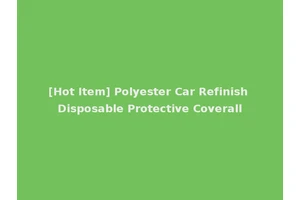 [Hot Item] Polyester Car Refinish Disposable Protective Coverall