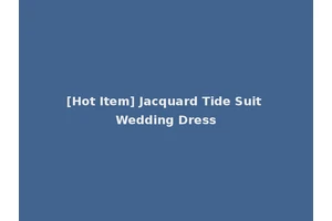 [Hot Item] Jacquard Tide Suit Wedding Dress