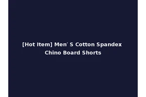 [Hot Item] Men′ S Cotton Spandex Chino Board Shorts