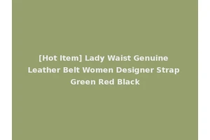 [Hot Item] Lady Waist Genuine Leather Belt Women Designer Strap Green Red Black