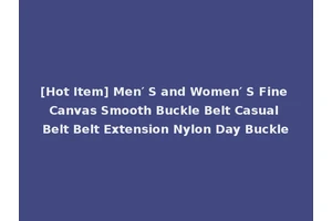 [Hot Item] Men′ S and Women′ S Fine Canvas Smooth Buckle Belt Casual Belt Belt Extension Nylon Day Buckle