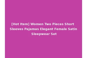 [Hot Item] Women Two Pieces Short Sleeves Pajamas Elegant Female Satin Sleepwear Set