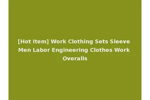 [Hot Item] Work Clothing Sets Sleeve Men Labor Engineering Clothes Work Overalls