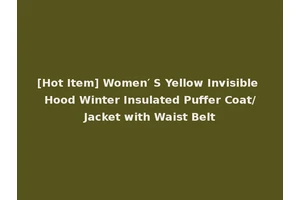 [Hot Item] Women′ S Yellow Invisible Hood Winter Insulated Puffer Coat/Jacket with Waist Belt