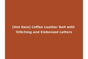 [Hot Item] Coffee Leather Belt with Stitching and Embossed Letters