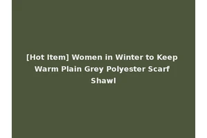 [Hot Item] Women in Winter to Keep Warm Plain Grey Polyester Scarf Shawl