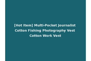 [Hot Item] Multi-Pocket Journalist Cotton Fishing Photography Vest Cotton Work Vest