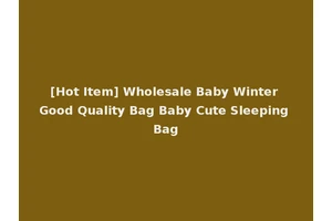 [Hot Item] Wholesale Baby Winter Good Quality Bag Baby Cute Sleeping Bag