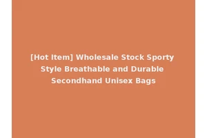 [Hot Item] Wholesale Stock Sporty Style Breathable and Durable Secondhand Unisex Bags