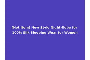 [Hot Item] New Style Night-Robe for 100% Silk Sleeping Wear for Women